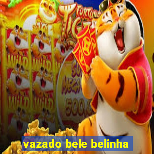 vazado bele belinha